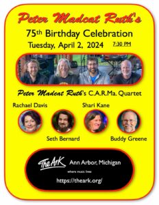 Hello World- On April 2, 2024 I will be celebrating my 75th birthday with a concert at the Ark, in my home town: Ann Arbor, Michigan, USA.
